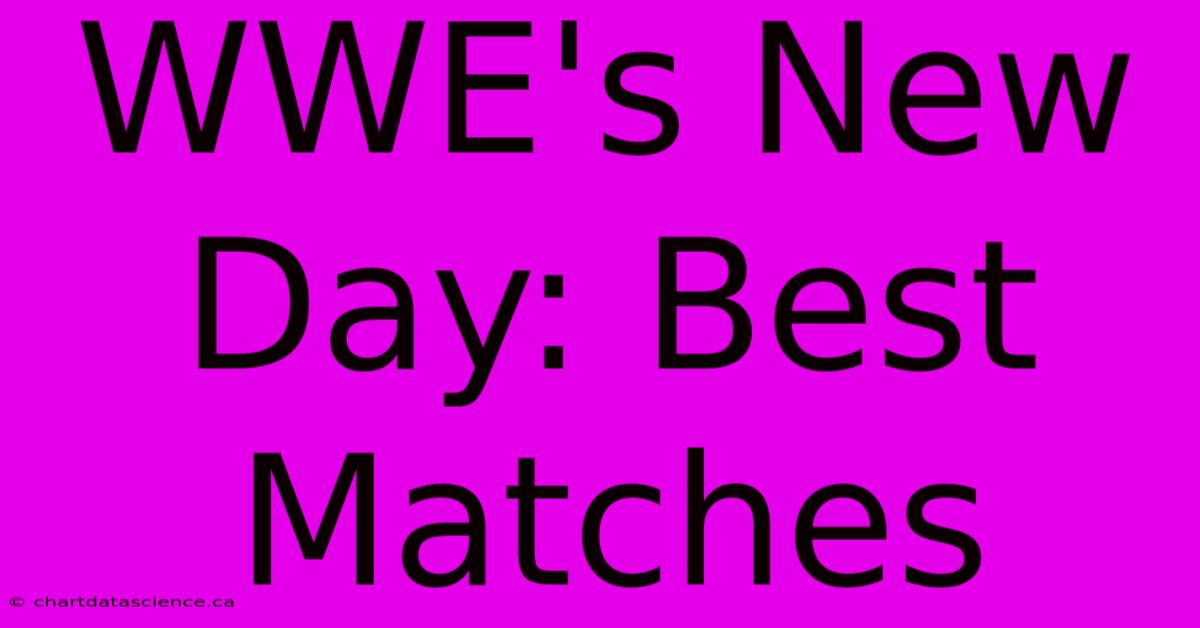 WWE's New Day: Best Matches