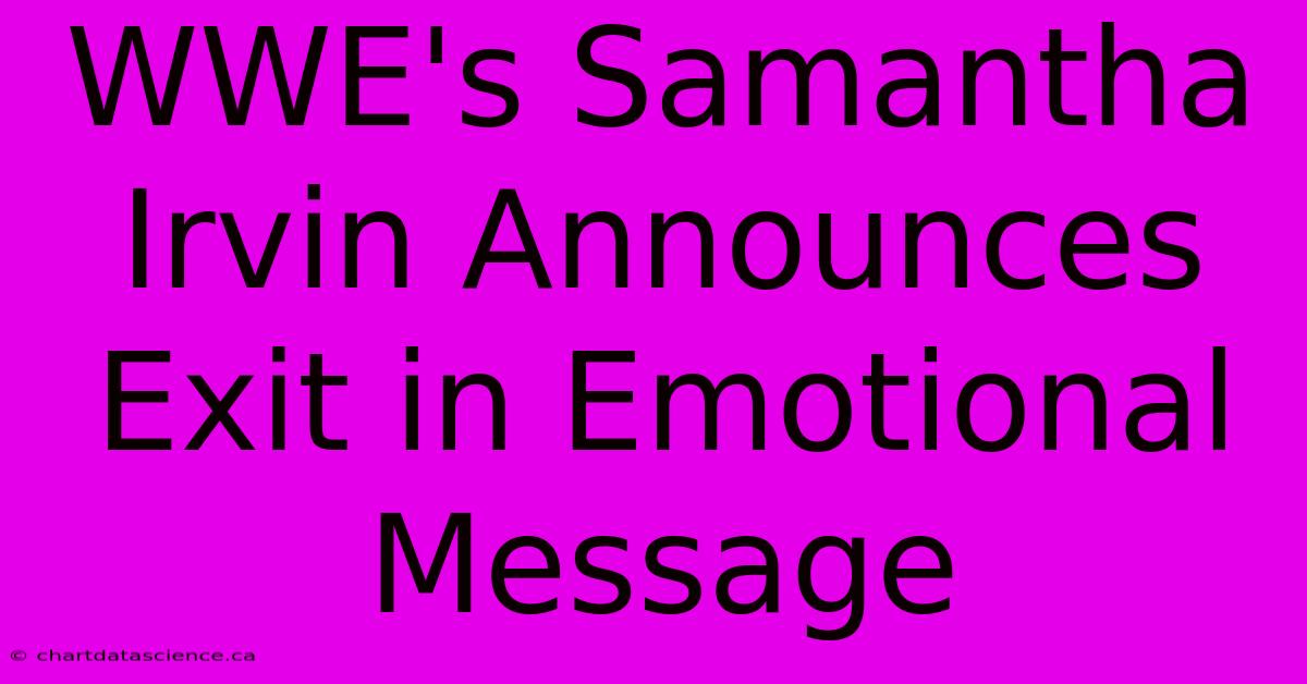 WWE's Samantha Irvin Announces Exit In Emotional Message 