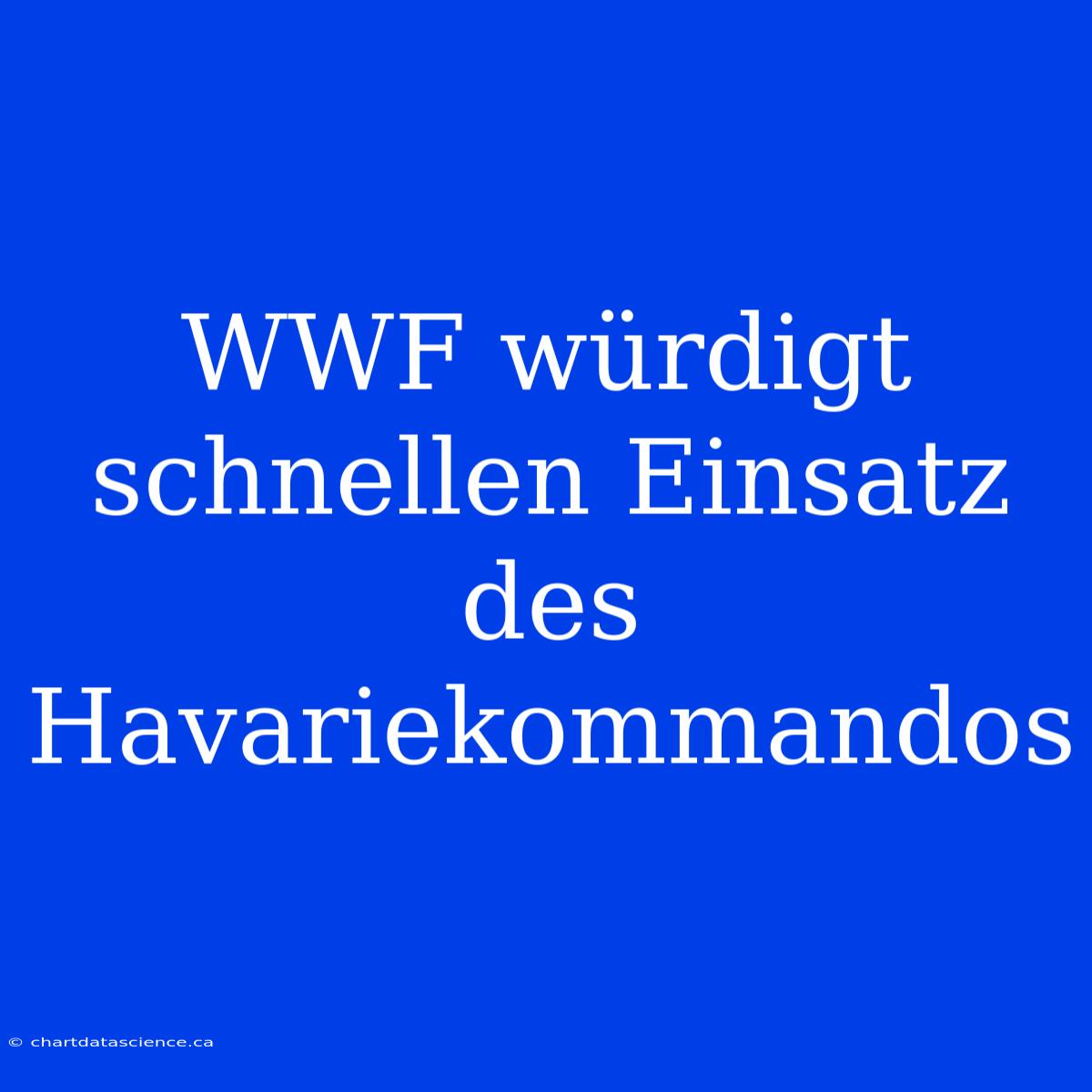 WWF Würdigt Schnellen Einsatz Des Havariekommandos