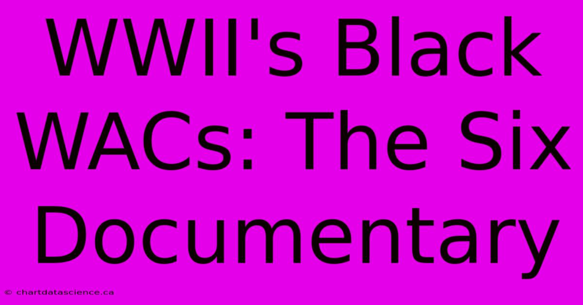 WWII's Black WACs: The Six Documentary