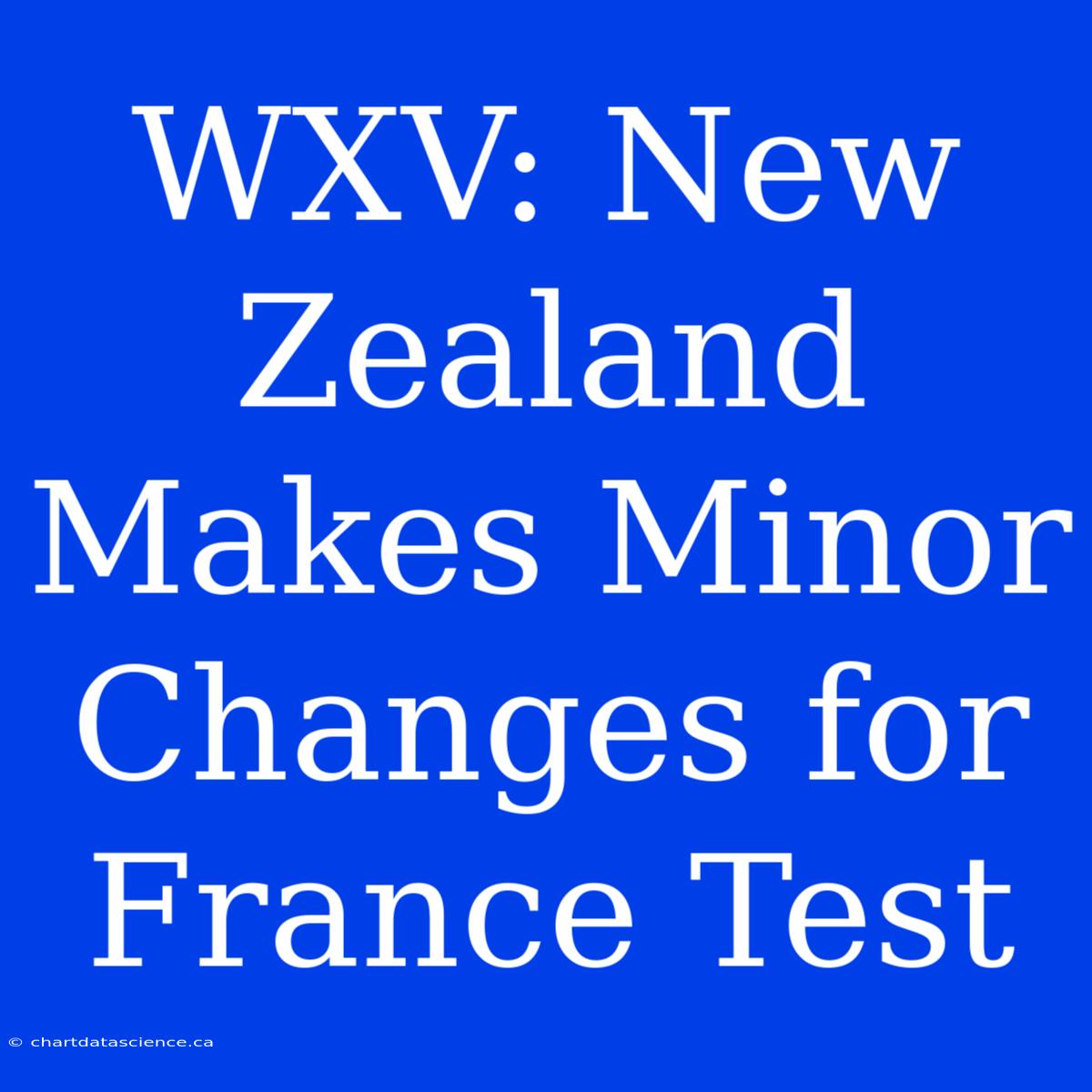 WXV: New Zealand Makes Minor Changes For France Test