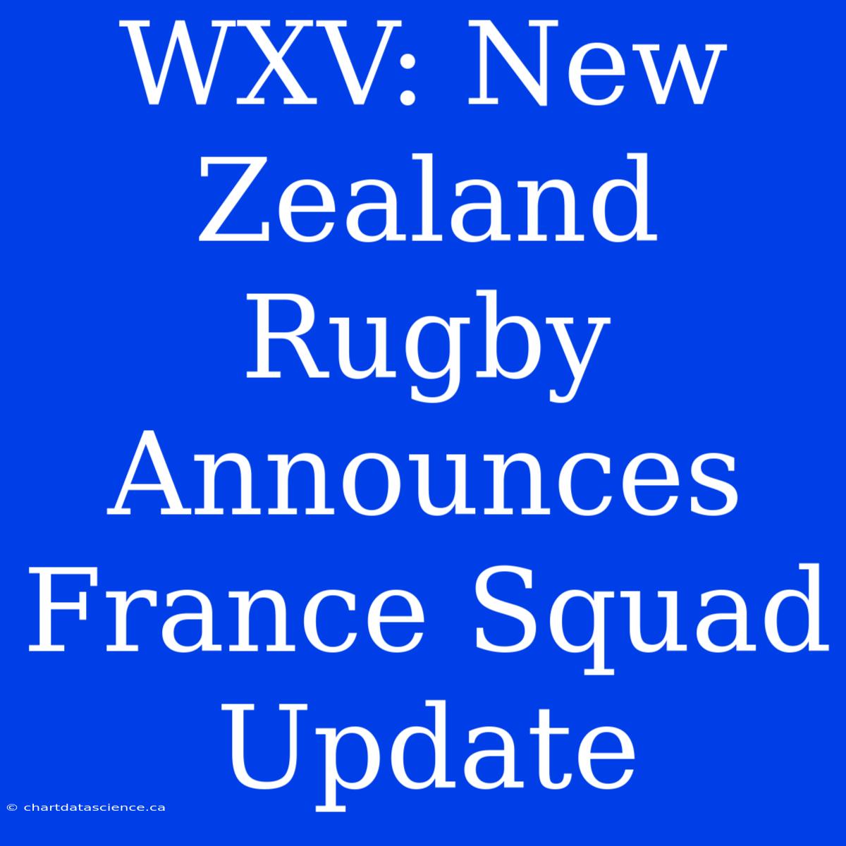 WXV: New Zealand Rugby Announces France Squad Update