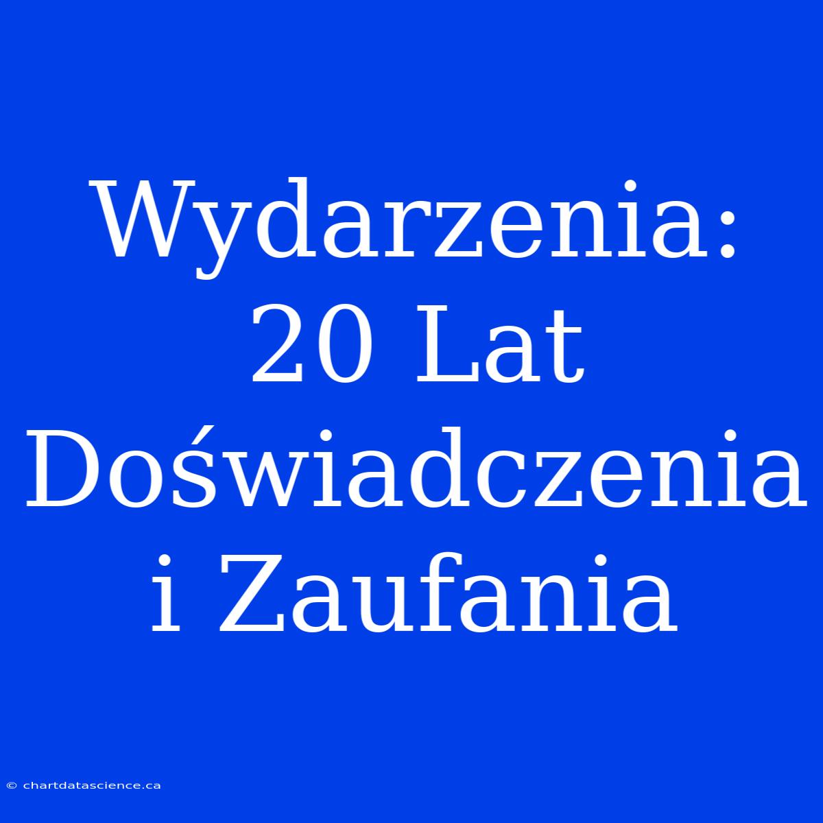 Wydarzenia: 20 Lat Doświadczenia I Zaufania