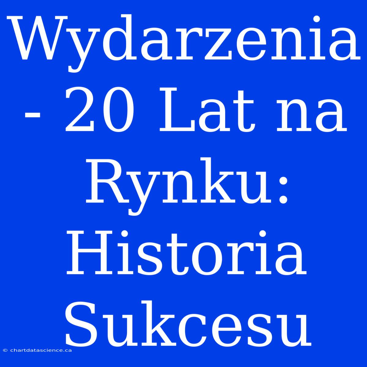 Wydarzenia - 20 Lat Na Rynku: Historia Sukcesu