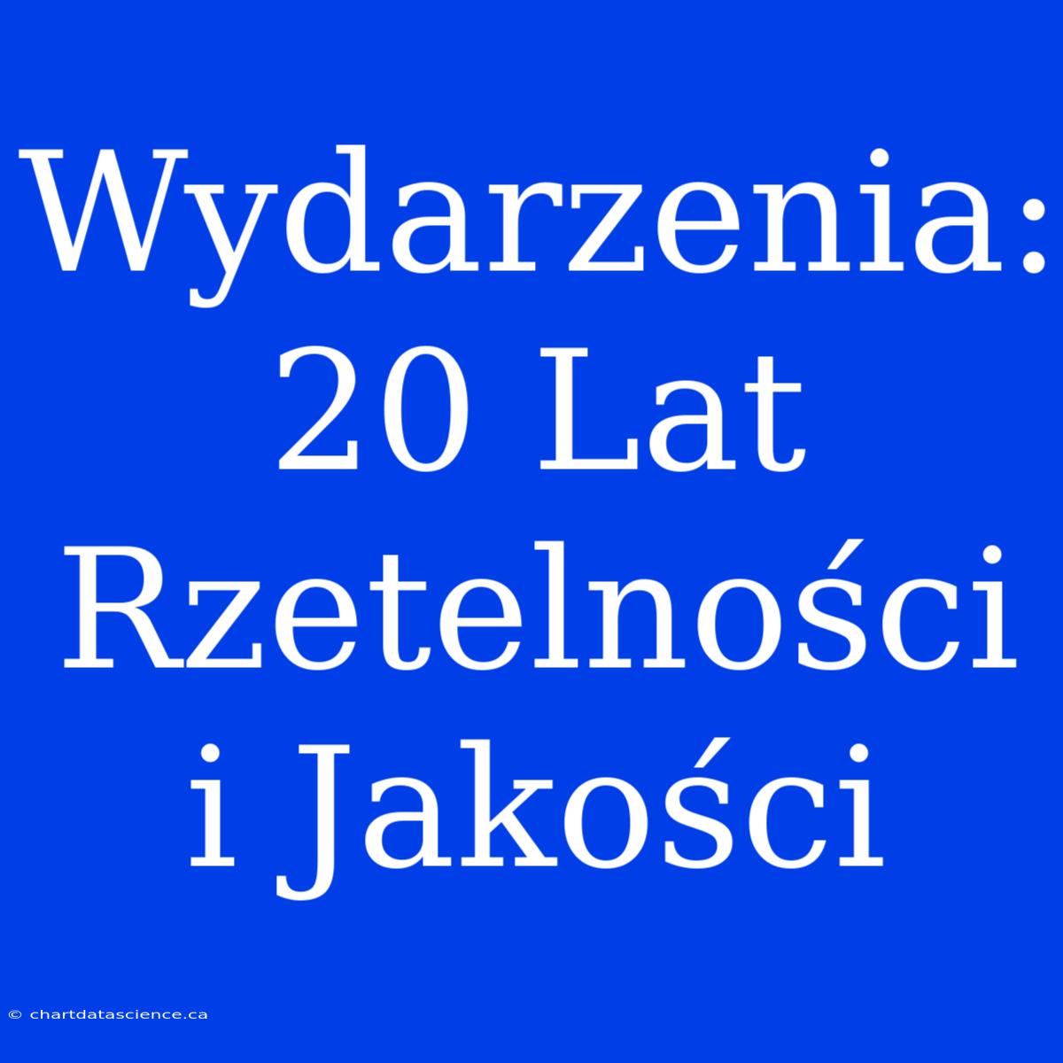 Wydarzenia: 20 Lat Rzetelności I Jakości