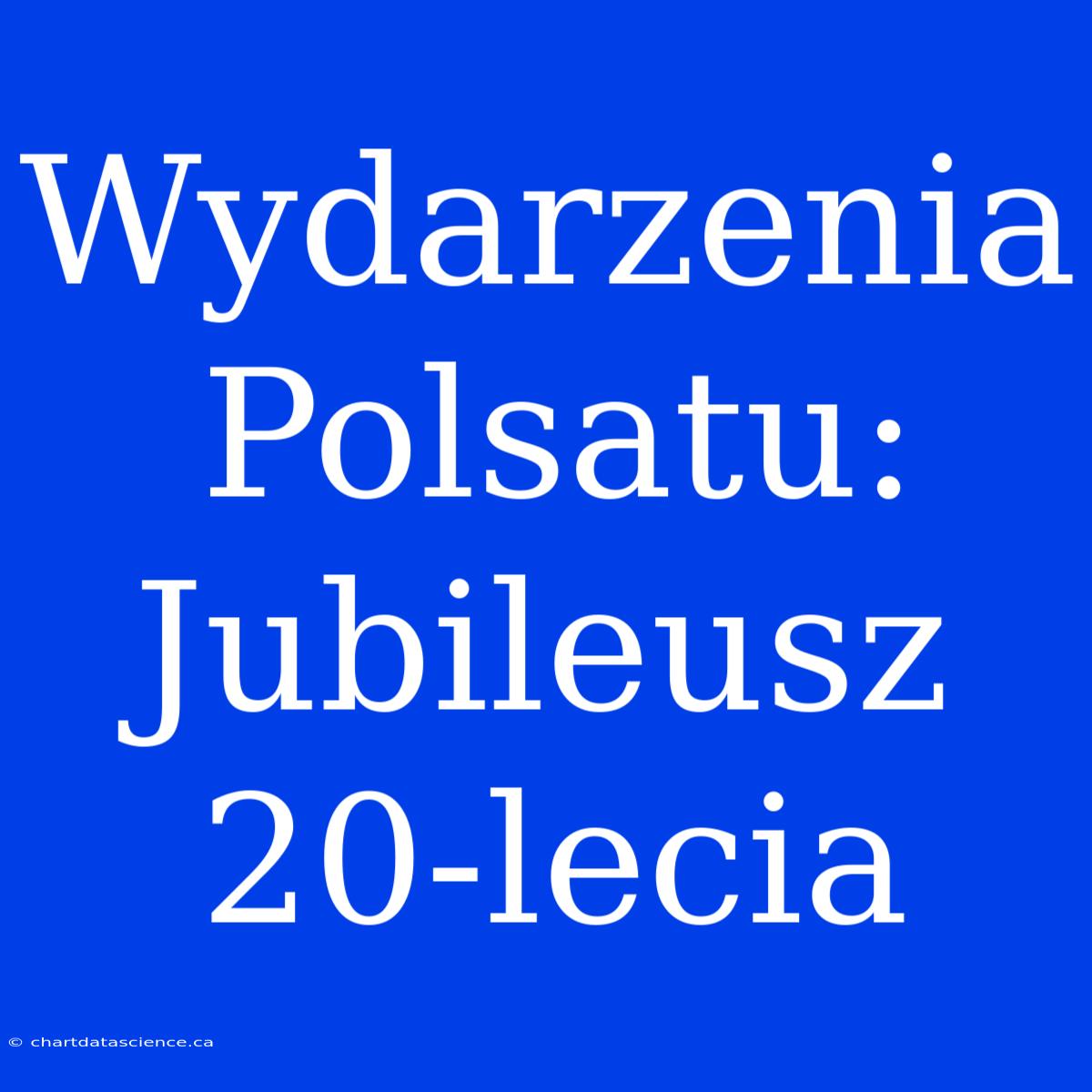 Wydarzenia Polsatu: Jubileusz 20-lecia