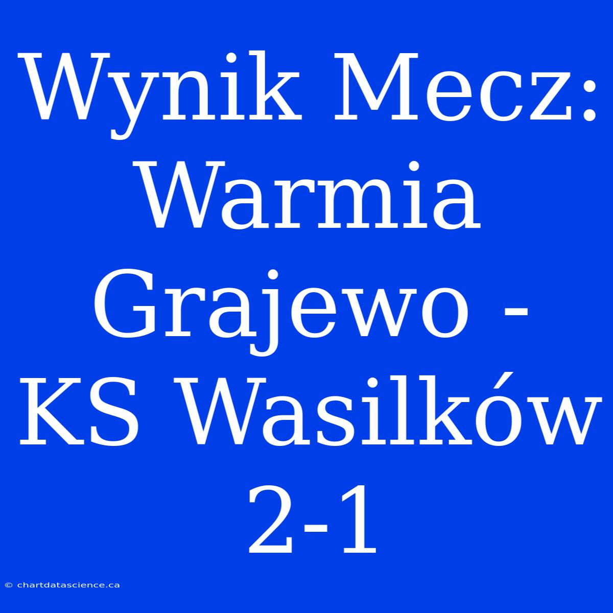 Wynik Mecz: Warmia Grajewo - KS Wasilków 2-1