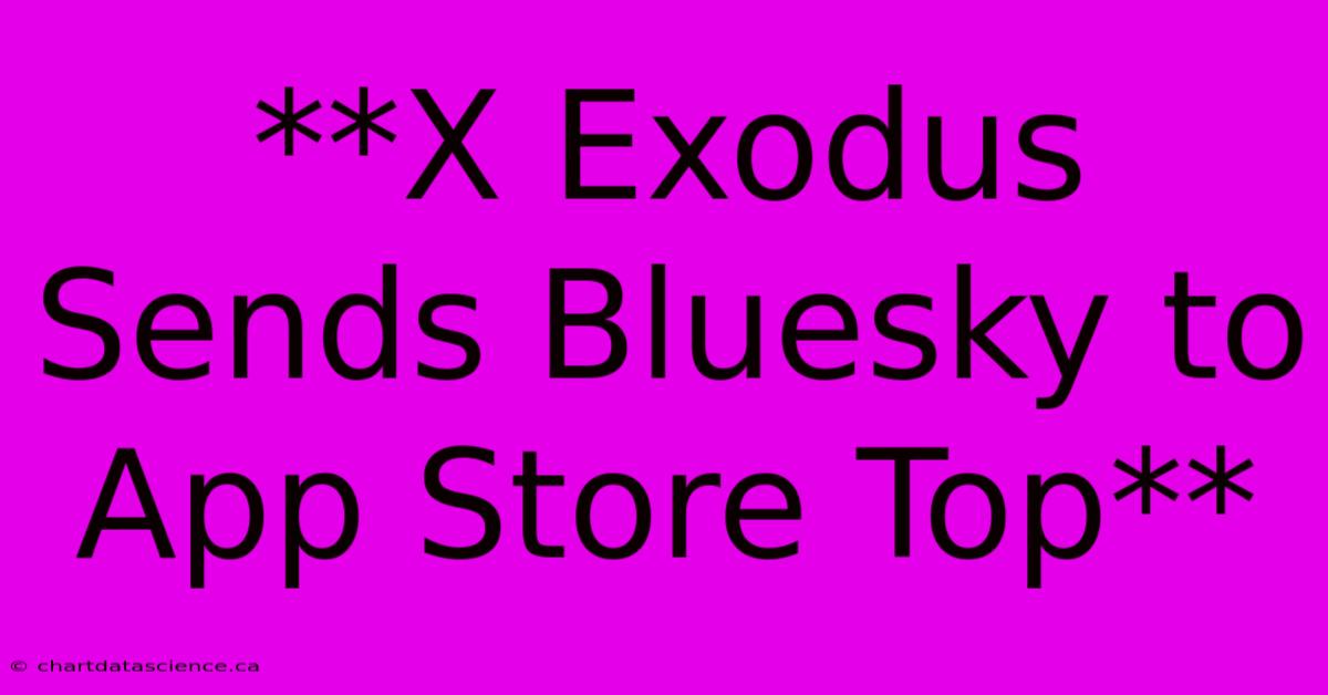 **X Exodus Sends Bluesky To App Store Top**