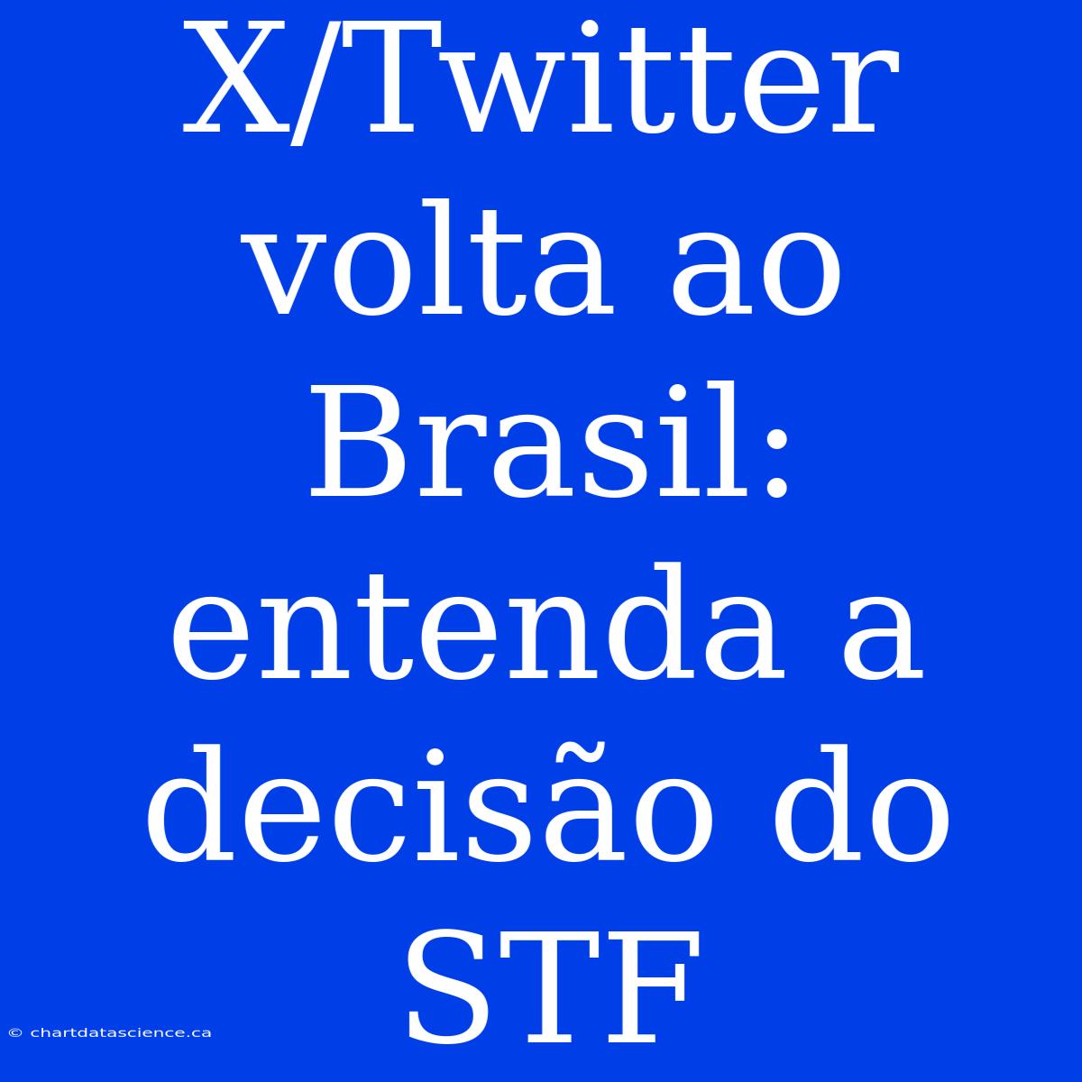 X/Twitter Volta Ao Brasil: Entenda A Decisão Do STF