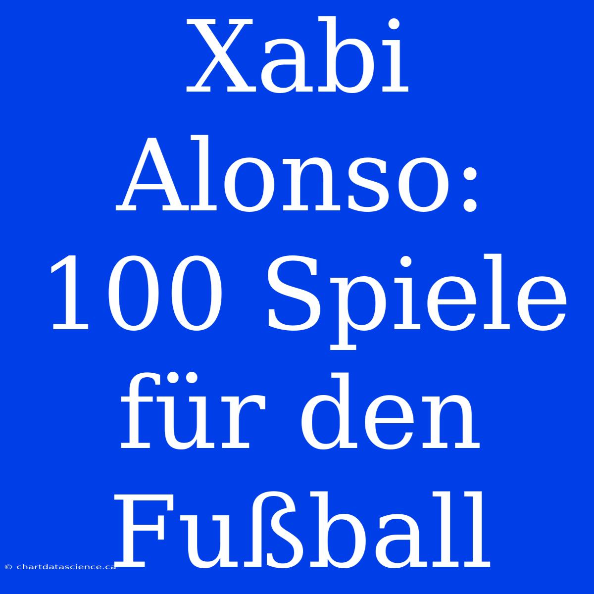 Xabi Alonso: 100 Spiele Für Den Fußball