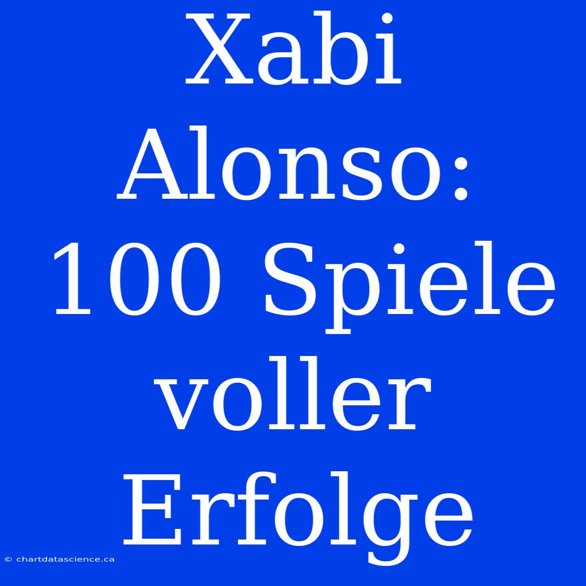 Xabi Alonso: 100 Spiele Voller Erfolge