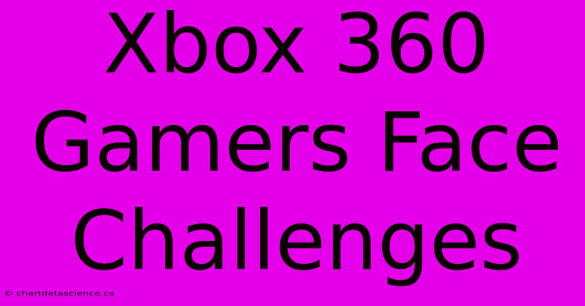 Xbox 360 Gamers Face Challenges