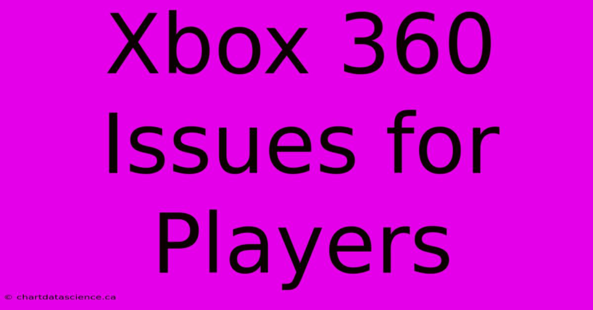 Xbox 360 Issues For Players