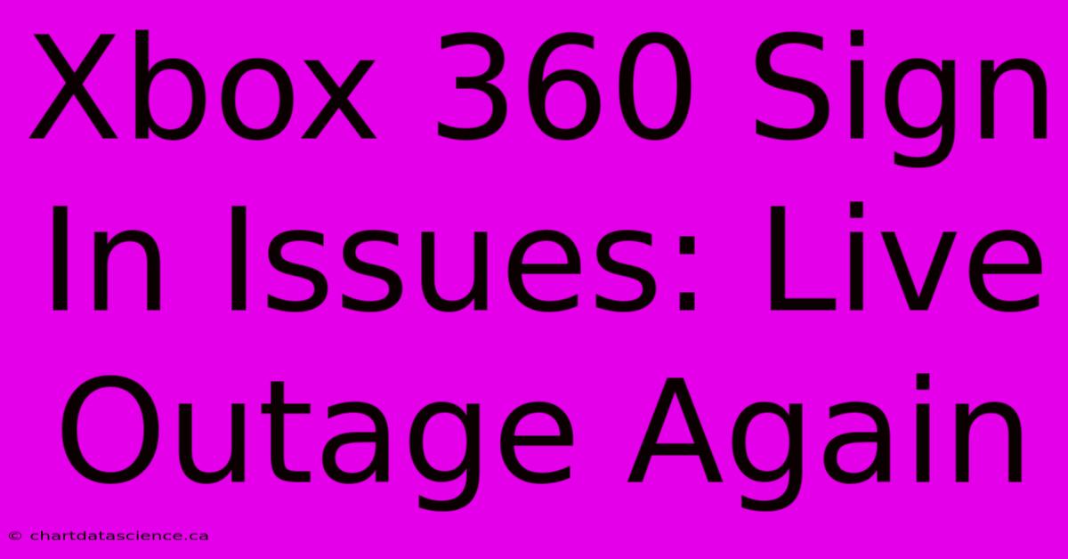 Xbox 360 Sign In Issues: Live Outage Again