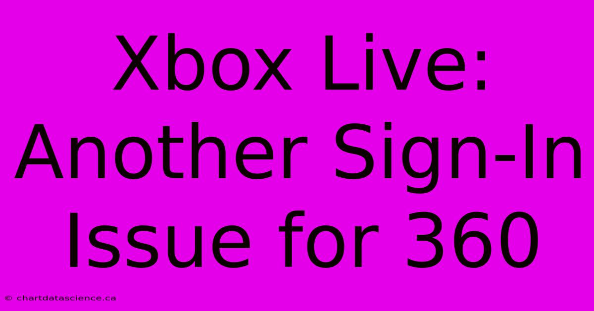 Xbox Live: Another Sign-In Issue For 360 