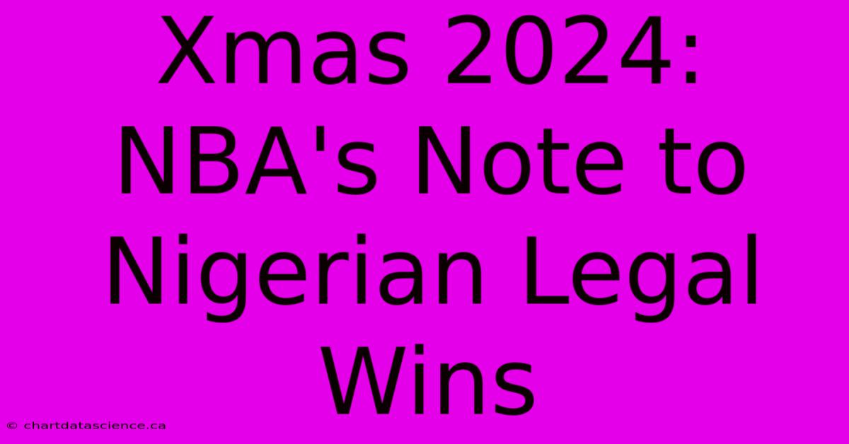 Xmas 2024: NBA's Note To Nigerian Legal Wins