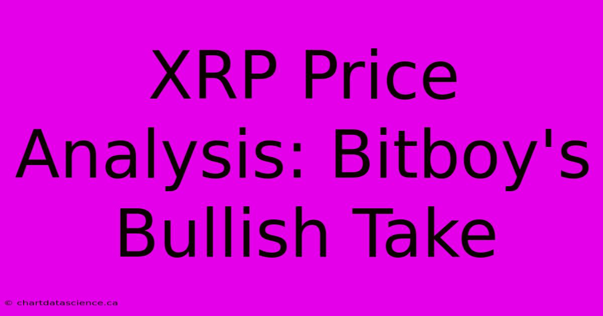 XRP Price Analysis: Bitboy's Bullish Take 