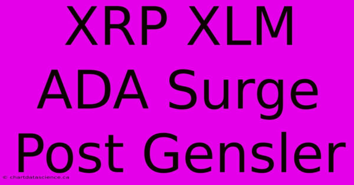 XRP XLM ADA Surge Post Gensler