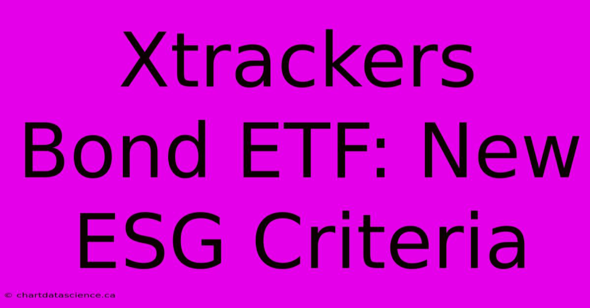 Xtrackers Bond ETF: New ESG Criteria