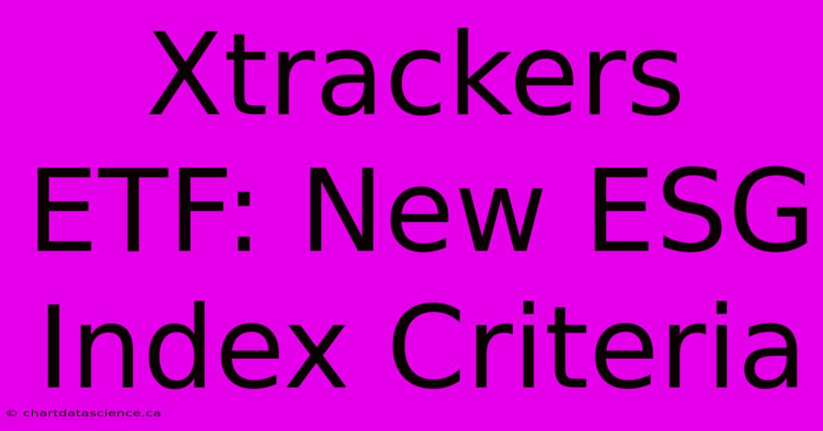 Xtrackers ETF: New ESG Index Criteria