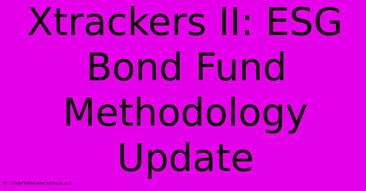 Xtrackers II: ESG Bond Fund Methodology Update