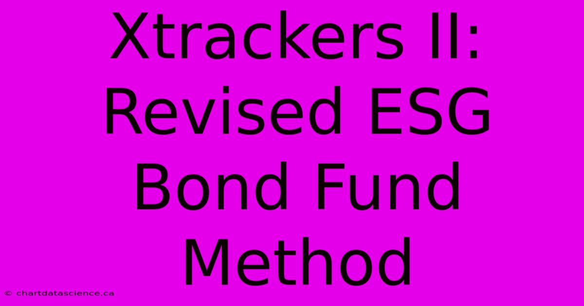 Xtrackers II: Revised ESG Bond Fund Method