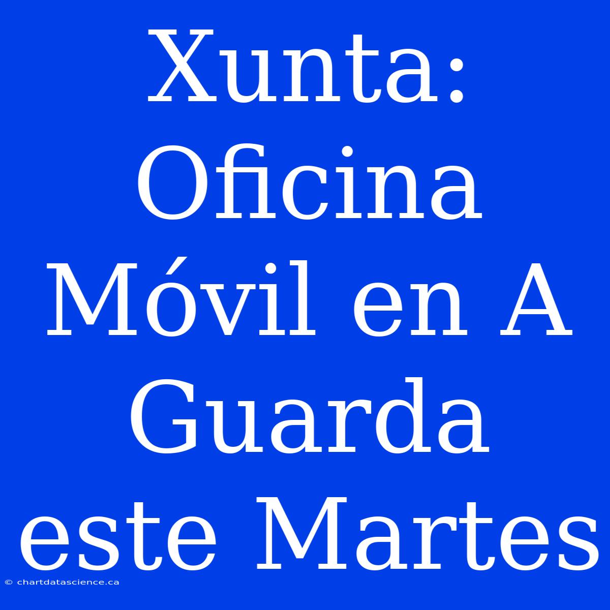 Xunta: Oficina Móvil En A Guarda Este Martes