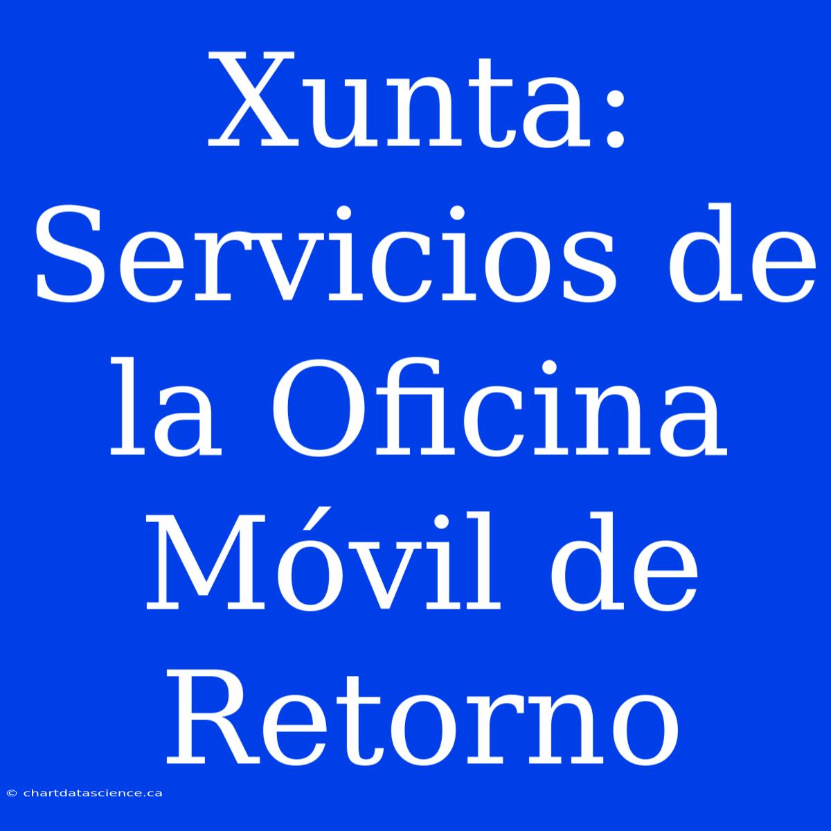 Xunta: Servicios De La Oficina Móvil De Retorno