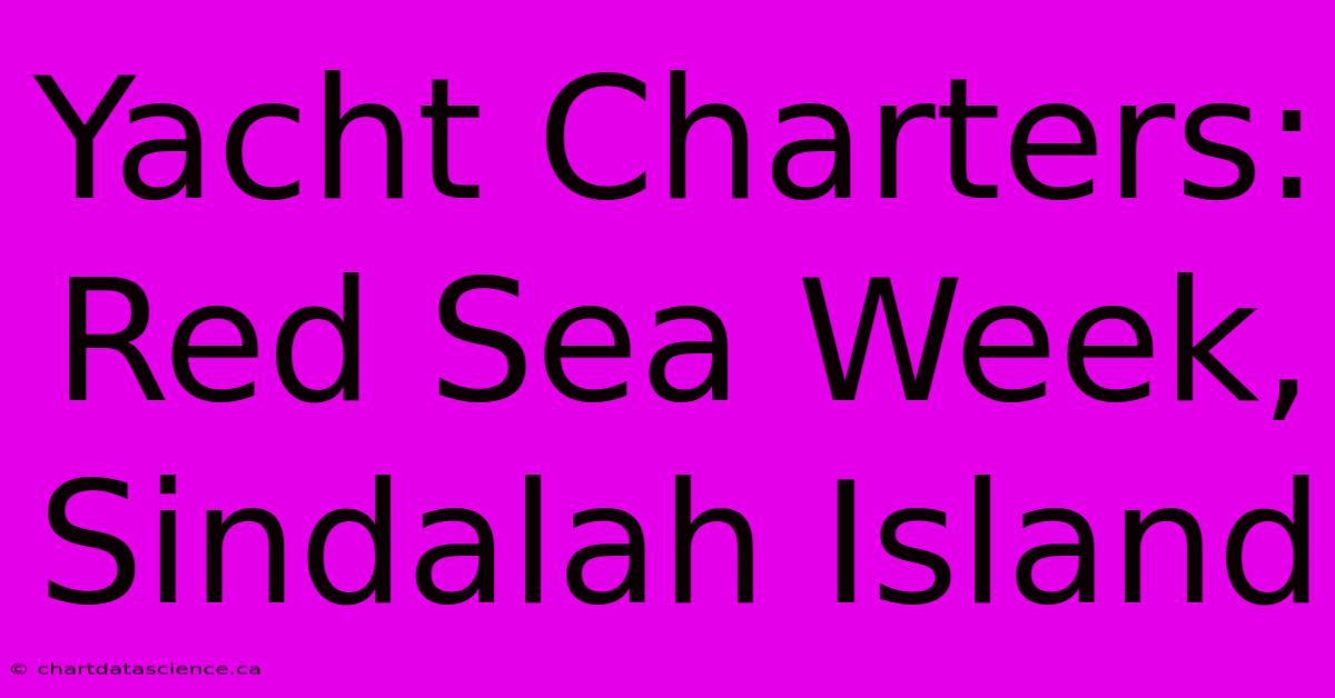 Yacht Charters: Red Sea Week, Sindalah Island