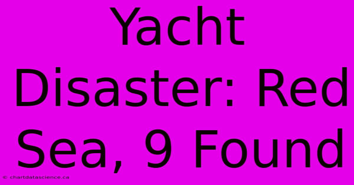 Yacht Disaster: Red Sea, 9 Found