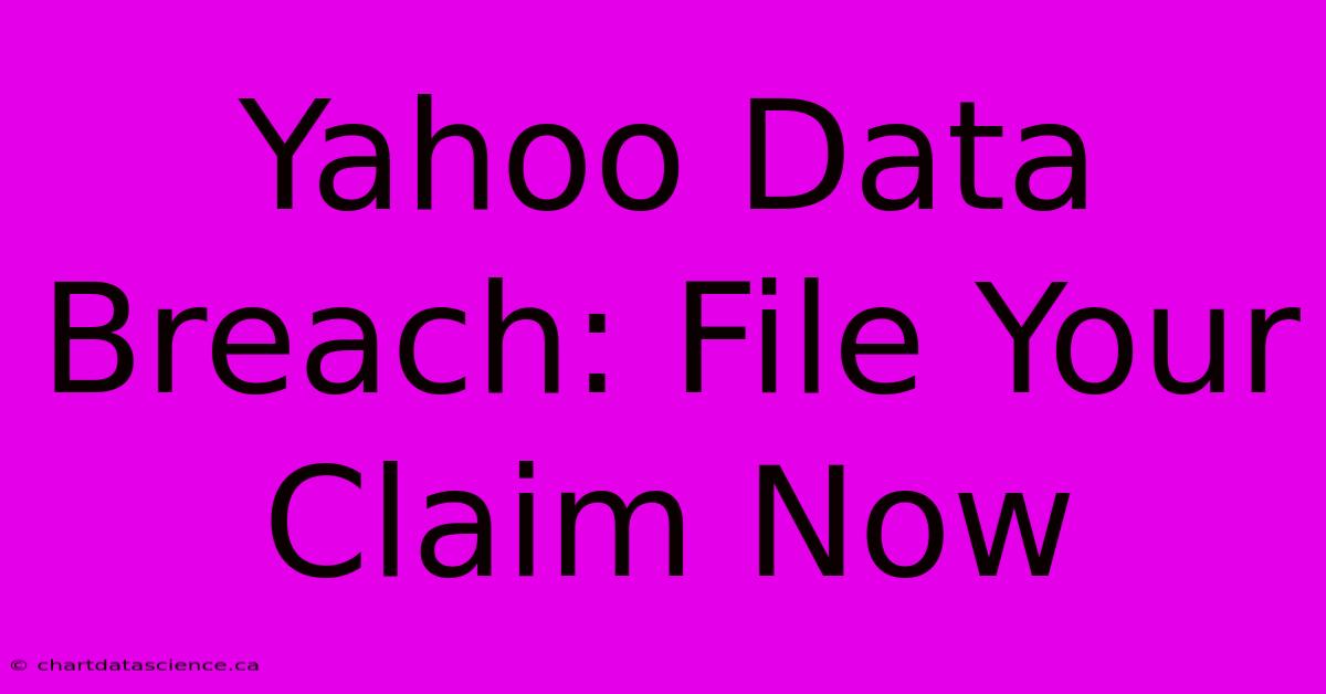 Yahoo Data Breach: File Your Claim Now