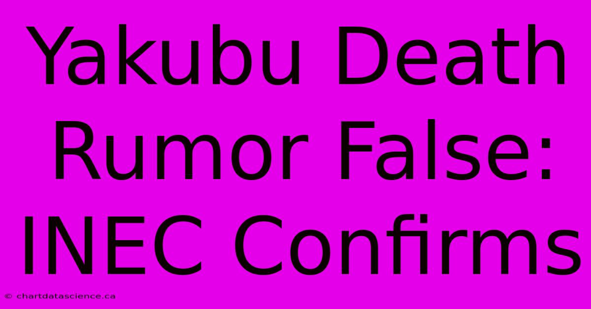 Yakubu Death Rumor False: INEC Confirms