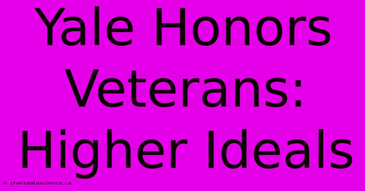 Yale Honors Veterans:  Higher Ideals 