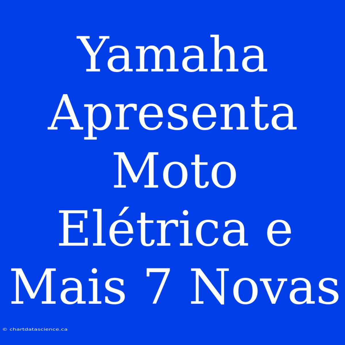 Yamaha Apresenta Moto Elétrica E Mais 7 Novas