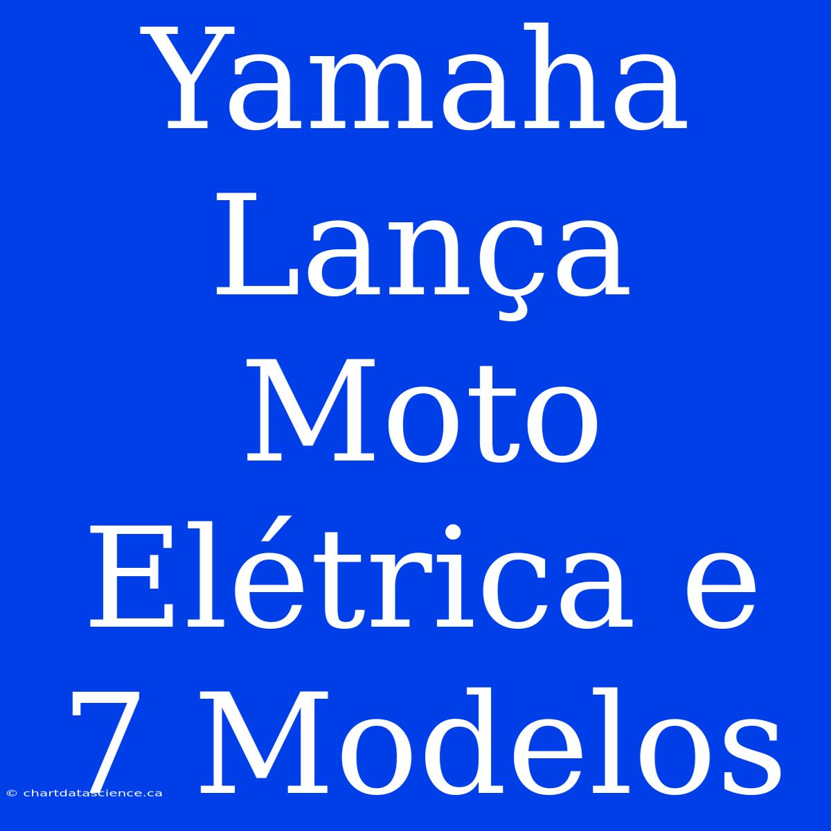 Yamaha Lança Moto Elétrica E 7 Modelos