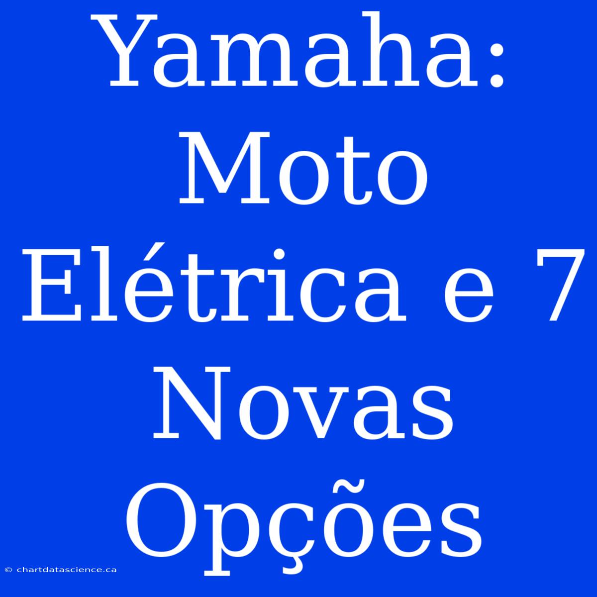 Yamaha: Moto Elétrica E 7 Novas Opções