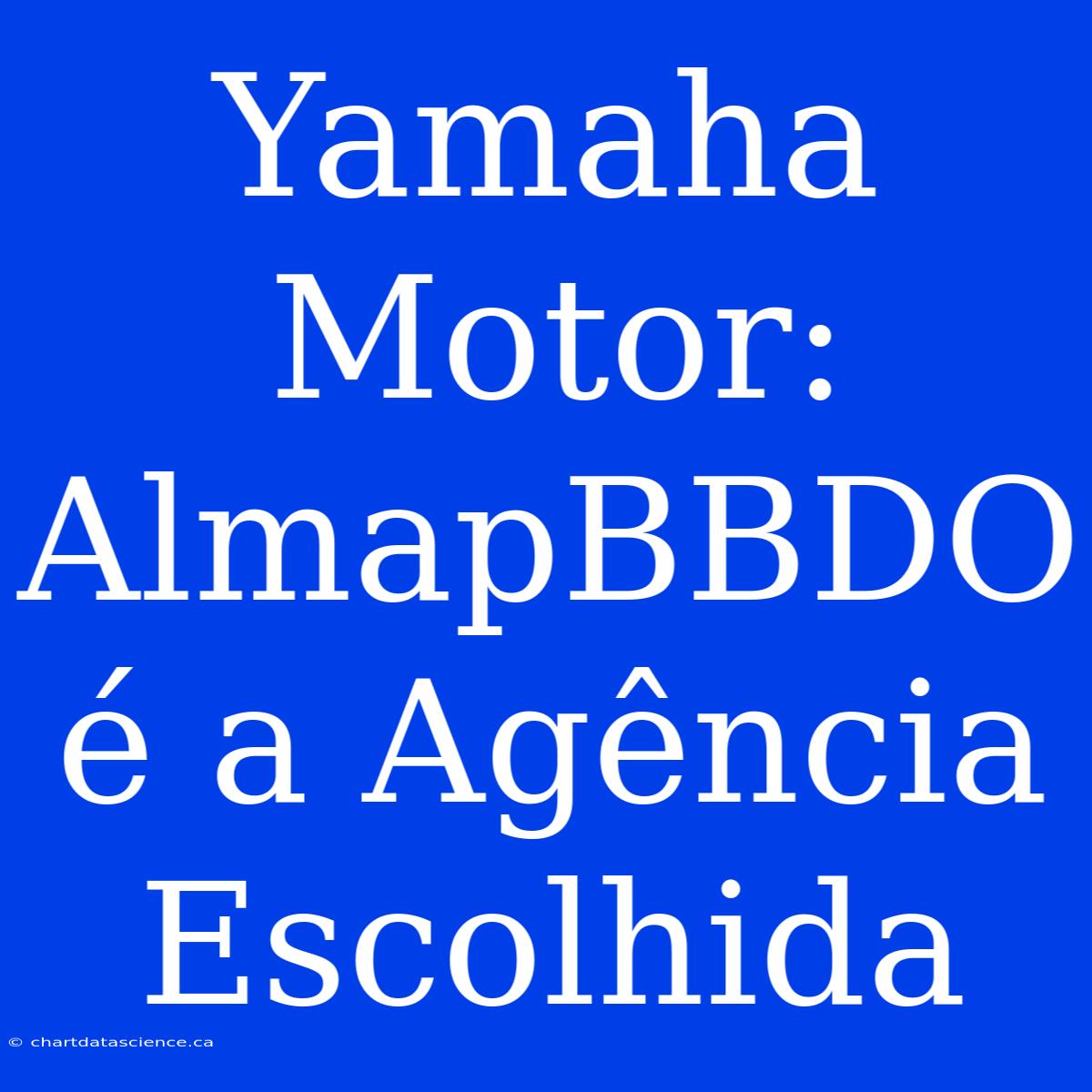 Yamaha Motor: AlmapBBDO É A Agência Escolhida