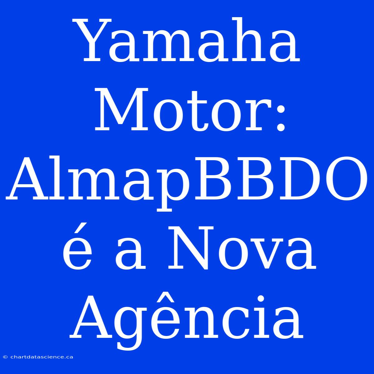 Yamaha Motor: AlmapBBDO É A Nova Agência