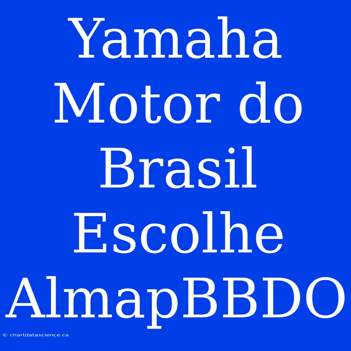 Yamaha Motor Do Brasil Escolhe AlmapBBDO