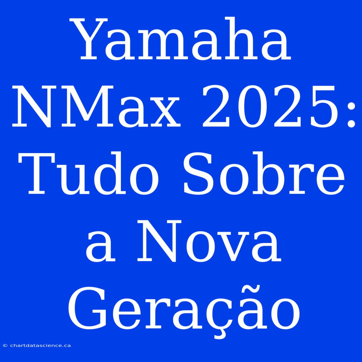 Yamaha NMax 2025: Tudo Sobre A Nova Geração