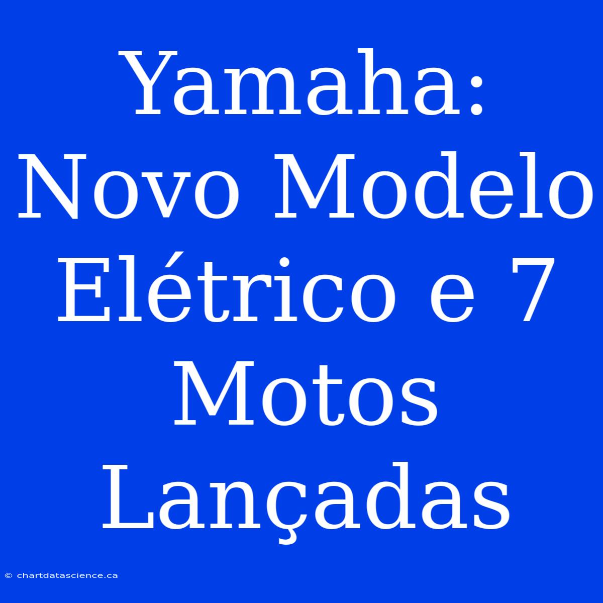 Yamaha: Novo Modelo Elétrico E 7 Motos Lançadas