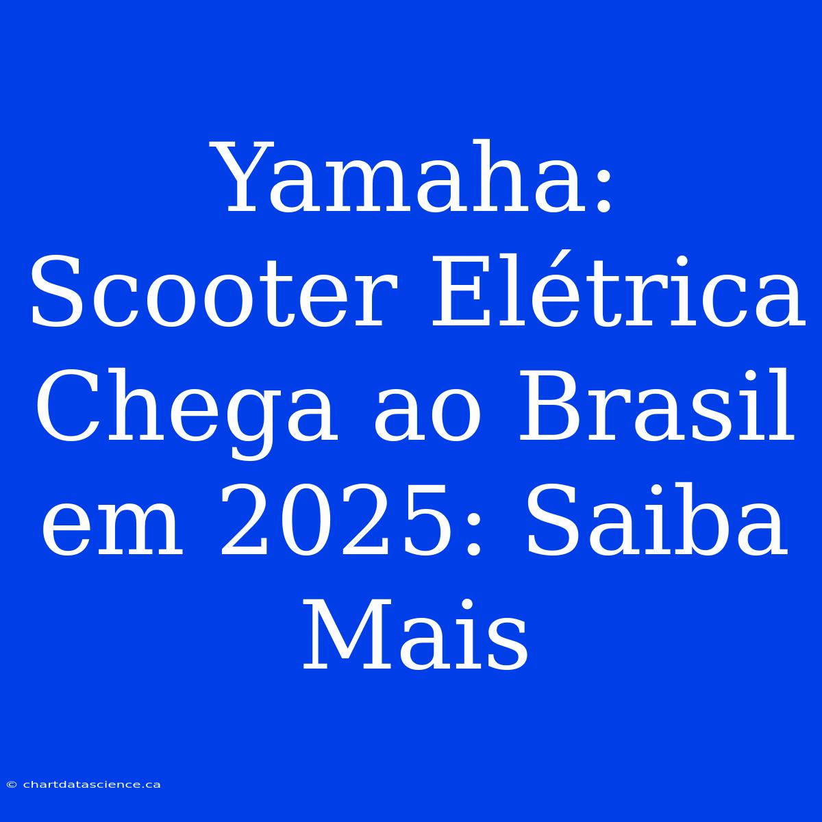 Yamaha: Scooter Elétrica Chega Ao Brasil Em 2025: Saiba Mais