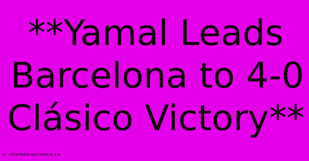 **Yamal Leads Barcelona To 4-0 Clásico Victory** 