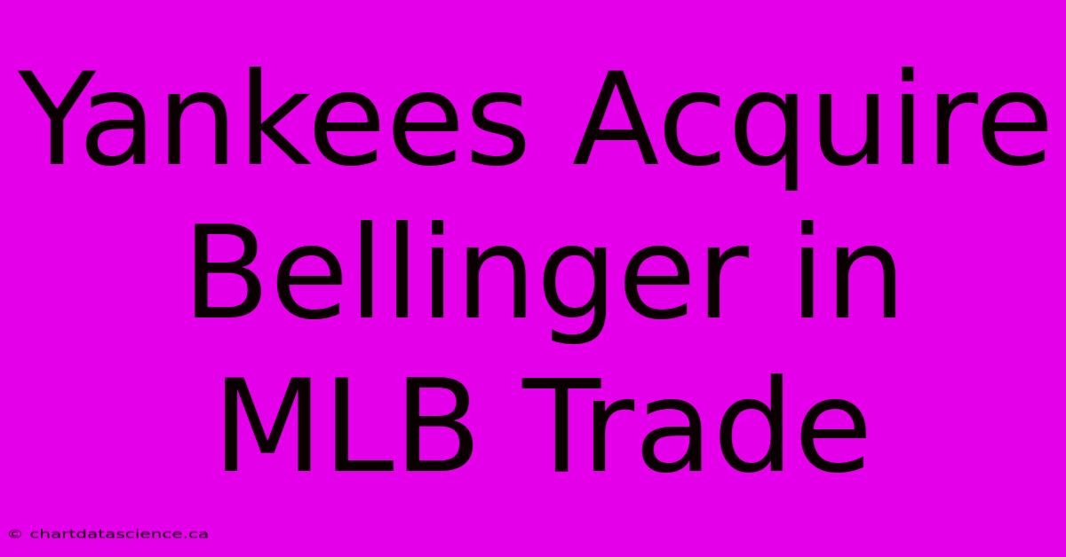 Yankees Acquire Bellinger In MLB Trade