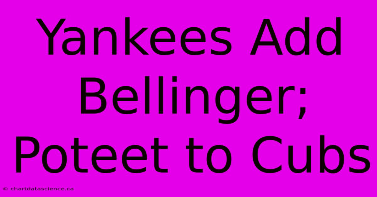 Yankees Add Bellinger; Poteet To Cubs