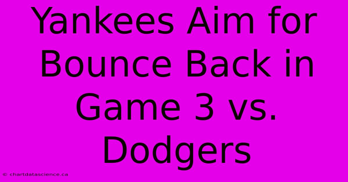 Yankees Aim For Bounce Back In Game 3 Vs. Dodgers