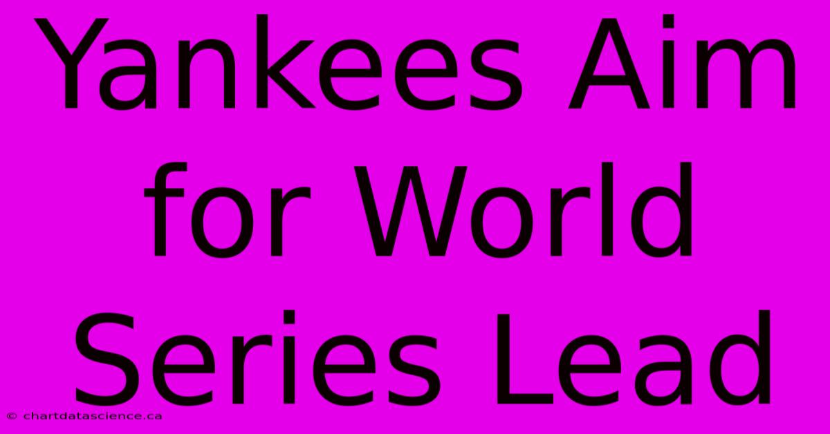 Yankees Aim For World Series Lead