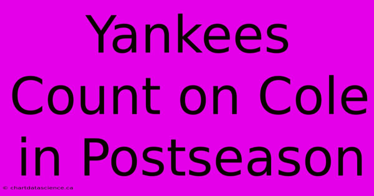 Yankees Count On Cole In Postseason