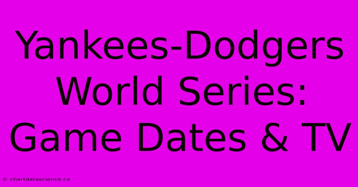 Yankees-Dodgers World Series: Game Dates & TV