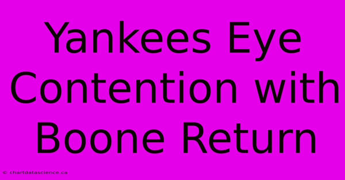 Yankees Eye Contention With Boone Return